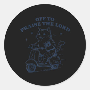 Off to Praise The Lord Funny Christian Cat Faith Classic Round Sticker