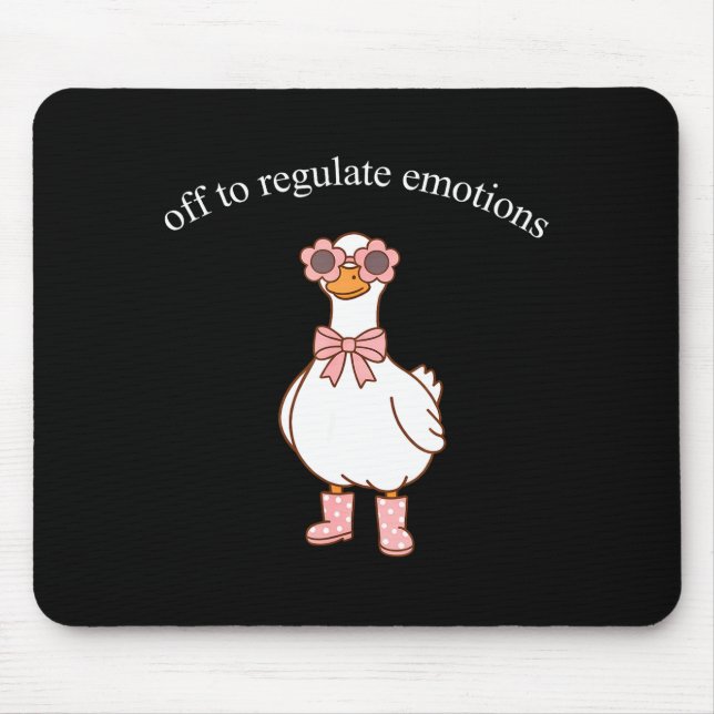 Off to regulate emotions cute goose funny meme  mouse pad (Front)