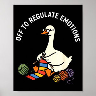 Off to regulate emotions cute goose knitting menta poster