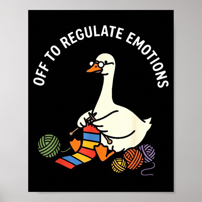 Off to regulate emotions cute goose knitting menta poster (Front)