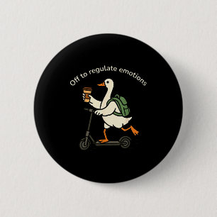 Off to regulate emotions funny goose 6 cm round badge