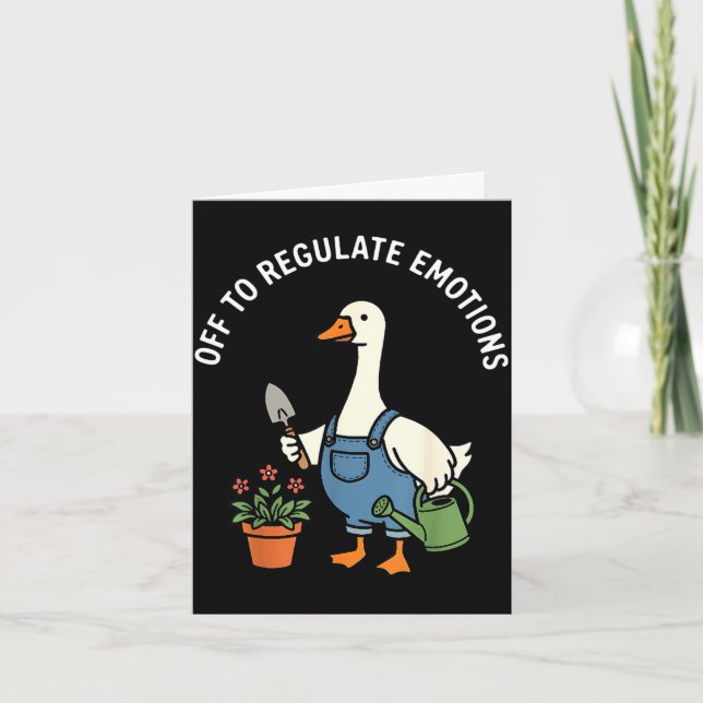 Off to regulate emotions funny goose gardeningOff  Card (Front)