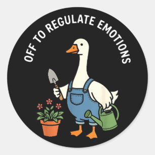 Off to regulate emotions funny goose gardeningOff Classic Round Sticker