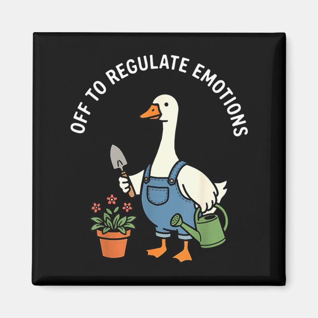 Off to regulate emotions funny goose gardeningOff  Magnet (Front)