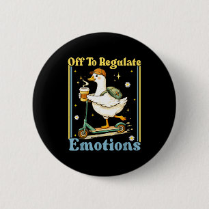 Off to regulate emotions funny goose mental health 6 cm round badge