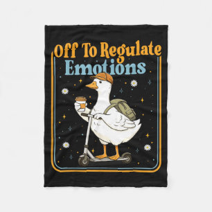 Off to regulate emotions funny goose mental health fleece blanket