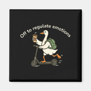 Off to regulate emotions funny goose mental health magnet