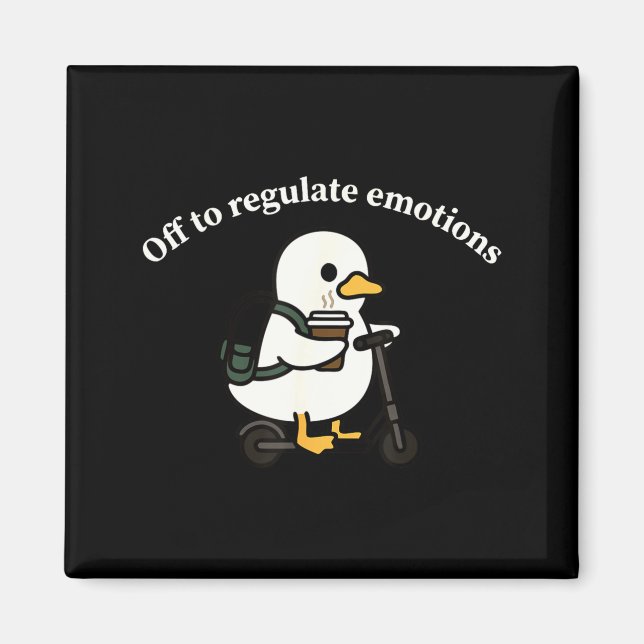 Off to regulate emotions funny goose mental health magnet (Front)