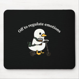Off to regulate emotions funny goose mental health mouse pad