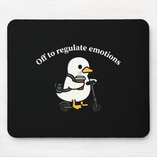 Off to regulate emotions funny goose mental health mouse pad (Front)