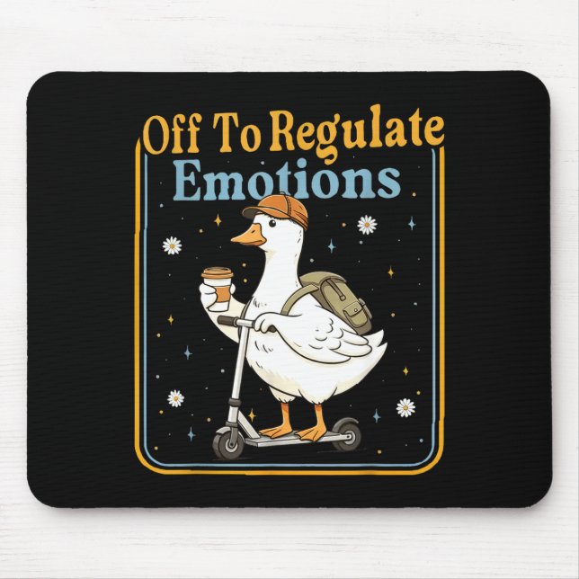 Off to regulate emotions funny goose mental health mouse pad (Front)