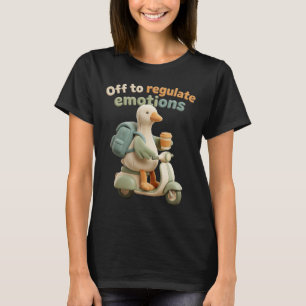 Off To Regulate Emotions Funny Goose Mental Health T-Shirt