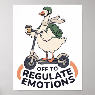 Off To Regulate Emotions Funny Goose On Scooter Th Poster