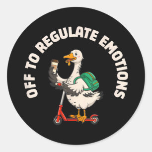 Off to regulate emotions funny goose scooter Off t Classic Round Sticker
