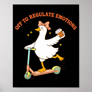 Off to regulate emotions funny goose scooter poster