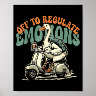 Off to regulate emotions funny goose scooter  poster