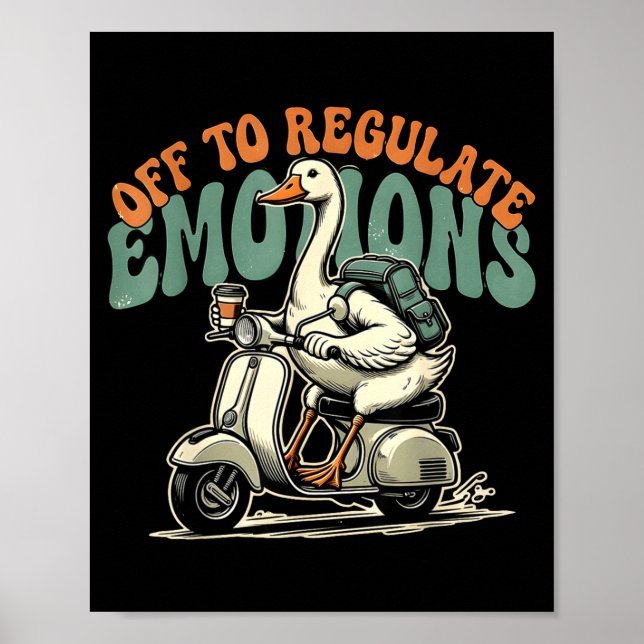 Off to regulate emotions funny goose scooter  poster (Front)