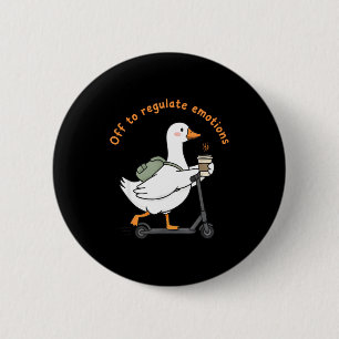 Off to regulate emotions funny mental health goose 6 cm round badge
