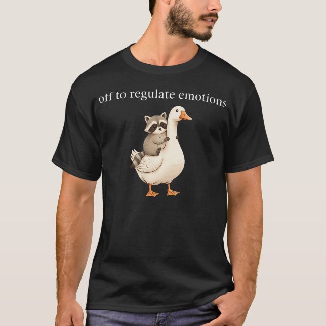 Off To Regulate Emotions Funny Racoon Goose T-Shirt (Front)
