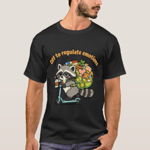 Off to regulate emotions funny racoon scooterOff T-Shirt