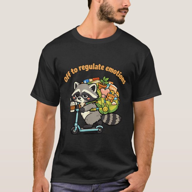 Off to regulate emotions funny racoon scooterOff  T-Shirt (Front)