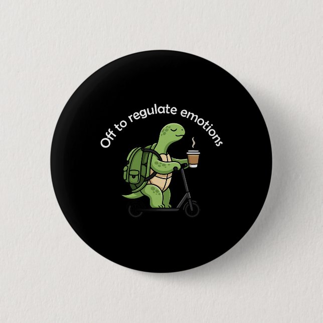 Off To Regulate Emotions Funny Turtle Mental Healt 6 Cm Round Badge (Front)