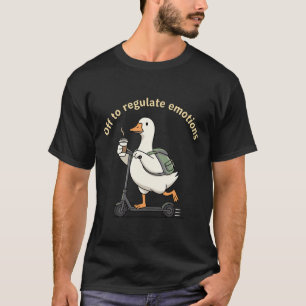 Off To Regulate Emotions Mental Health Funny Goose T-Shirt