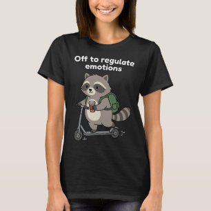 Off To Regulate Emotions Trendy Racoon Meme Menta T-Shirt