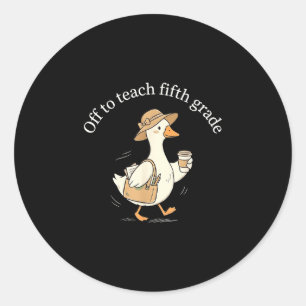 Off to teach fifth grade cute goose teacher coffee classic round sticker