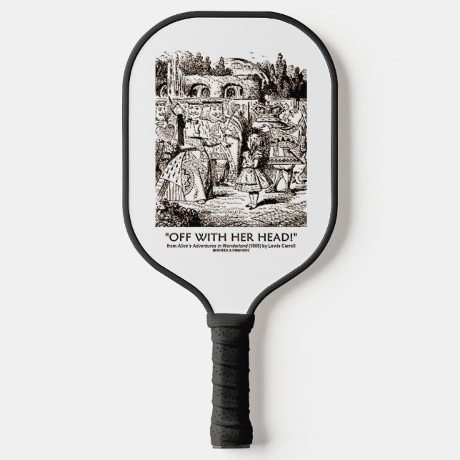 Off With Her Head Wonderland Alice Queen Quote Pickleball Paddle (Front)