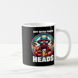Off With Their Heads Funny Crawfish Boil Mardi Gra Coffee Mug