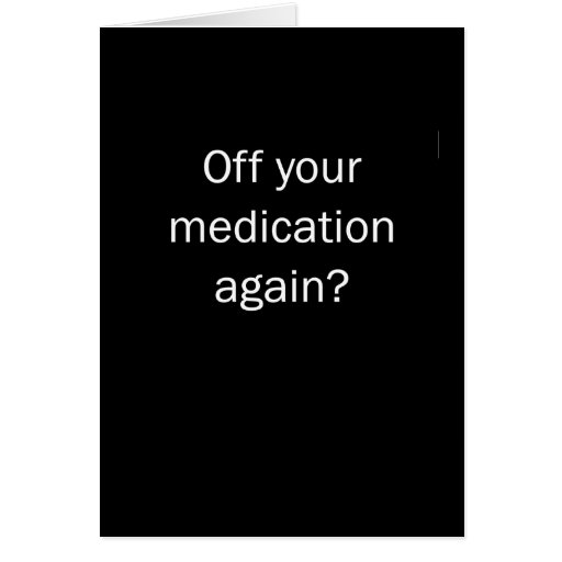 Off Your Meds | Zazzle