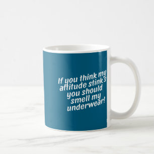 Offensive Attitude Quote With Crude Humor  Coffee Mug