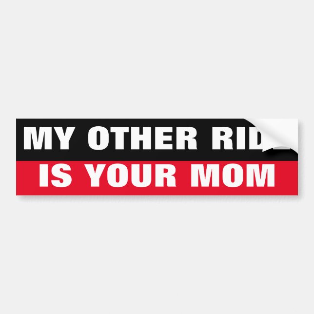 OFFENSIVE QUOTE, MY OTHER RIDE IS YOUR MOM BUMPER STICKER (Front)