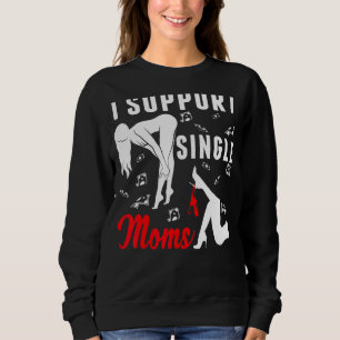 Offensive Rude Strip Club Party  I Support Single  Sweatshirt
