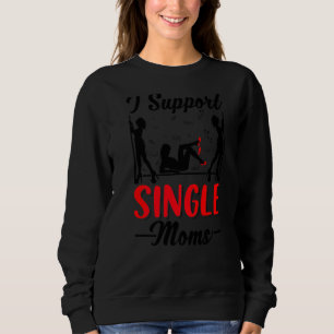 Offensive Rude Strip Club Party  I Support Single  Sweatshirt