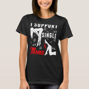 Offensive Rude Strip Club Party I Support Single T-Shirt