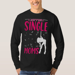 Offensive Rude Strip Club Party I Support Single T-Shirt