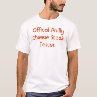 Offical Philly Cheese Steak Tester. T-Shirt