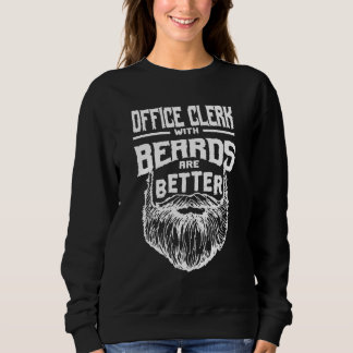 Office Clerk with Beards are Better Clerical Assis Sweatshirt
