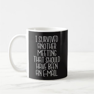 Office Funny Mug - I survived another meeting
