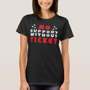 Office Humour No support without ticket T-Shirt