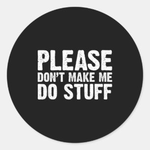 Office Job Party Humor - Please Don't Make Me Do S Classic Round Sticker
