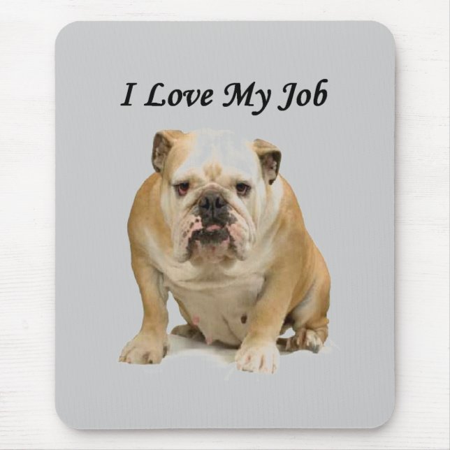 Office joke Grumpy BullDog  sarcastic love My Job Mouse Pad (Front)