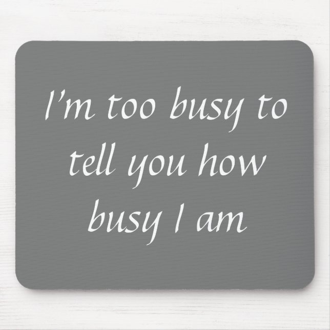 Office Mousepad Humor Too Busy Funny (Front)