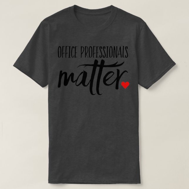 Office Professionals Matter T-Shirt (Design Front)