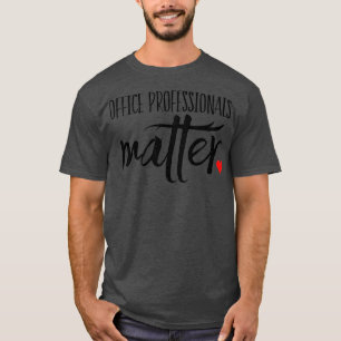 Office Professionals Matter T-Shirt