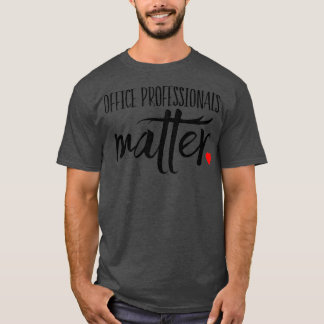 Office Professionals Matter T-Shirt