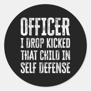Officer I Drop Kicked T Child In Self Defence Classic Round Sticker