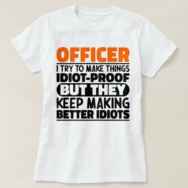 Officer I Try To Make Things Funny Sayings Officer T-Shirt (Design Front)